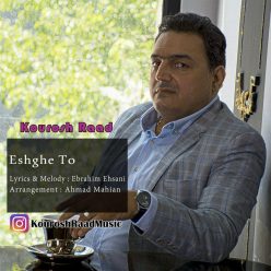 Kourosh Raad –   Eshghe To